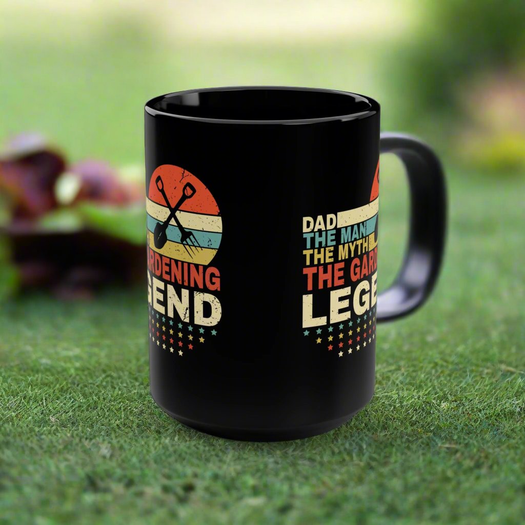 Dad The Man, The Myth, The Gardening Legend 15 oz Black Mug; Gardening Gift for Dad