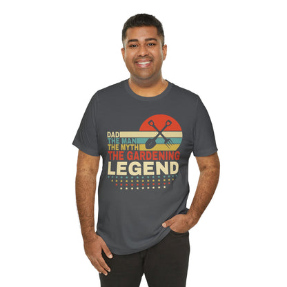 Dad, The Man, The Myth, The Gardening Legend Unisex Jersey Short Sleeve Tee,  Gardening Gift for Dad,